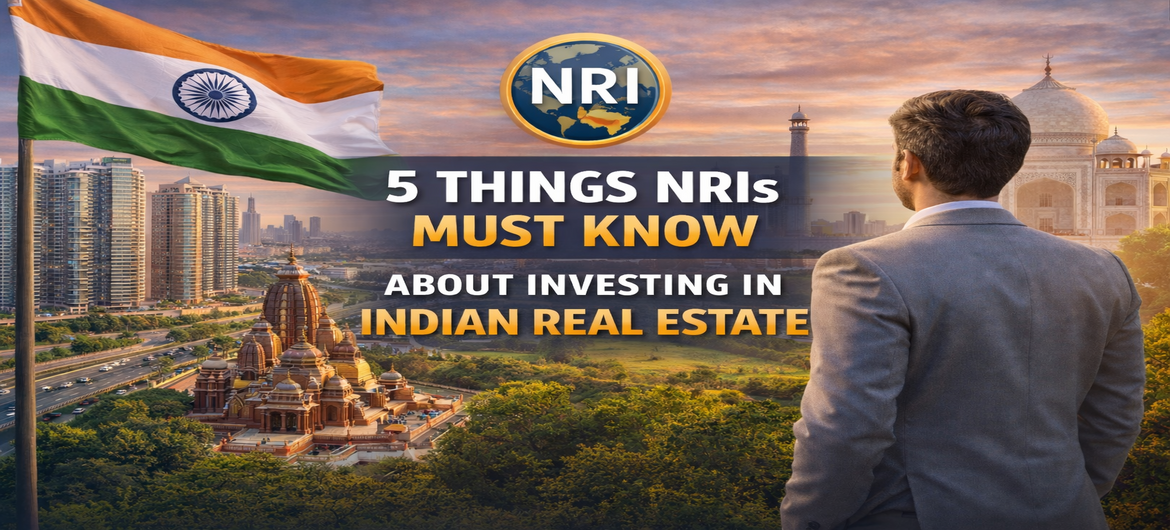 5 Things NRIs Should Keep in Mind Before Investing in Property in India